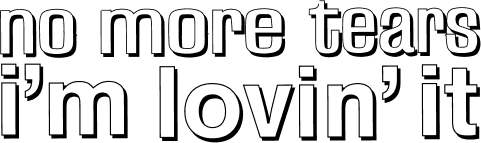 No More Tears, I'm Lovin It
